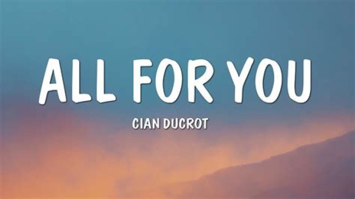 What Is Cian Ducrot All For You TikTok Song? Lyrics And Meaning Explained